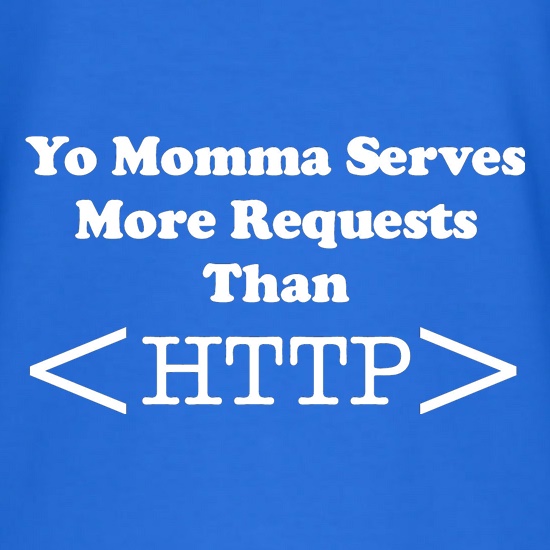 yo momma serves more requests than HTTP t shirt